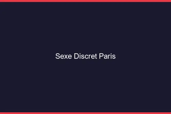 Sexe discret Paris
