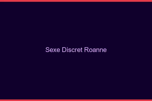 Sexe discret Roanne
