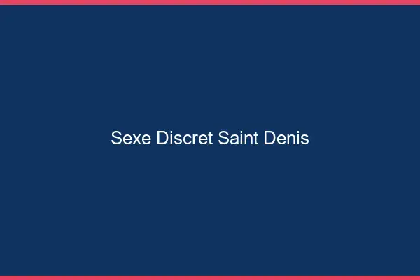 Sexe discret Saint-Denis