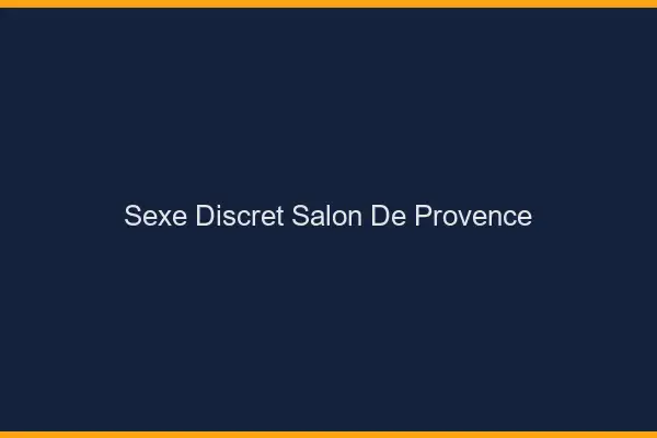 Sexe discret Salon-de-Provence