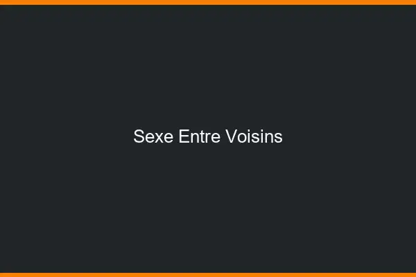 Sexe entre voisins