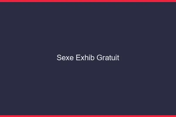 Sexe exhib gratuit