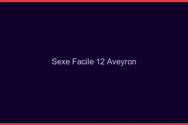 Sexe facile 12 aveyron