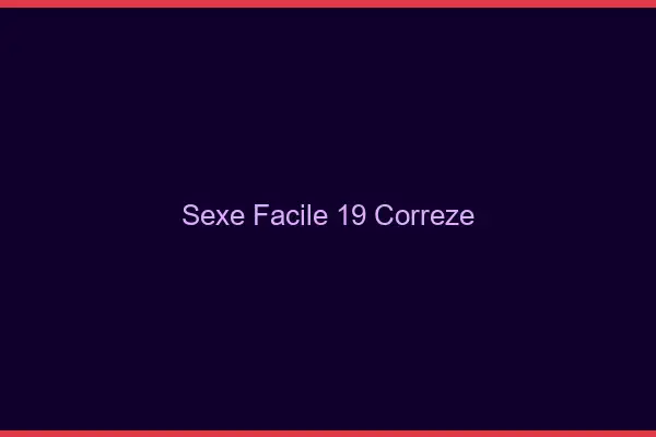 Sexe facile 19 corrèze