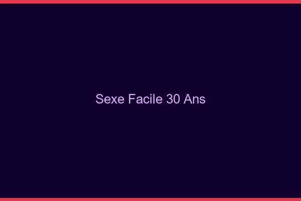 Sexe facile 30 ans