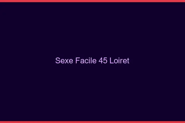 Sexe facile 45 loiret