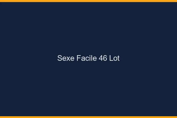 Sexe facile 46 lot