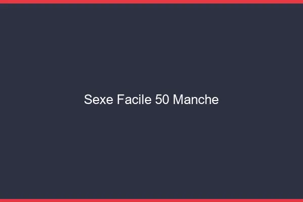 Sexe facile 50 manche