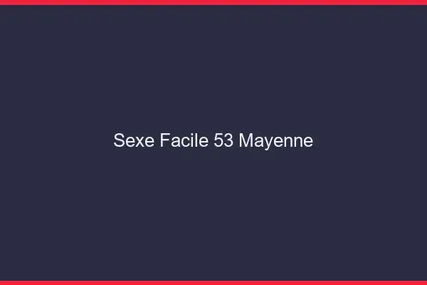 Sexe facile 53 mayenne