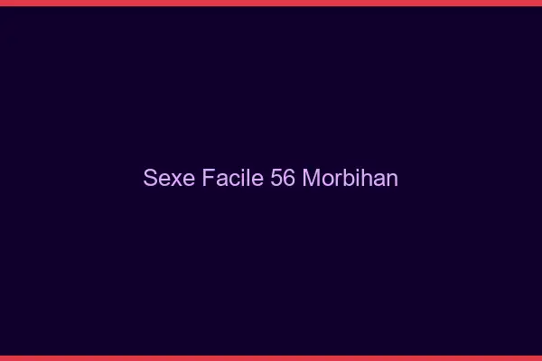 Sexe facile 56 morbihan