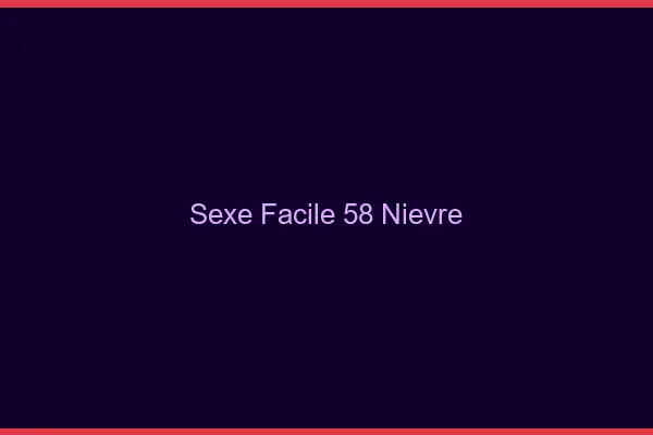 Sexe facile 58 nièvre