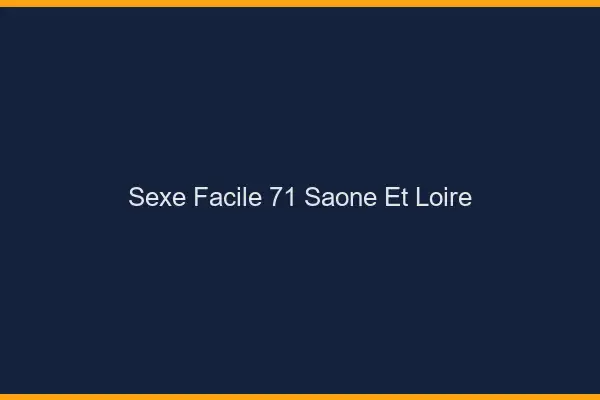Sexe facile 71 saône-et-loire