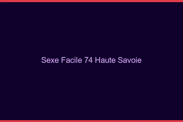 Sexe facile 74 haute-savoie