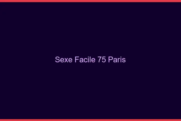 Sexe facile 75 Paris