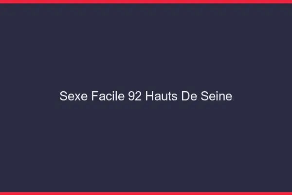 Sexe facile 92 hauts-de-seine
