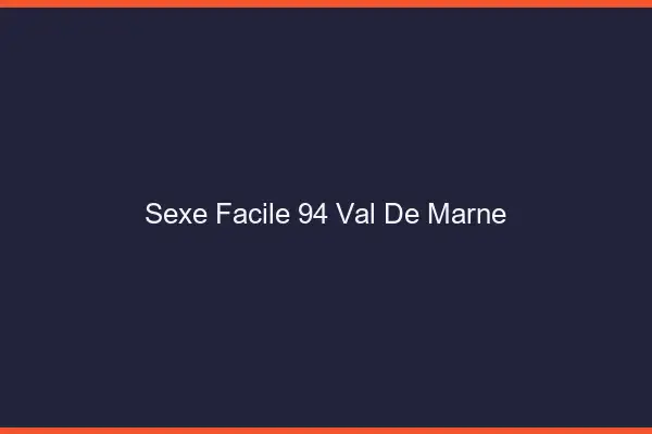Sexe facile 94 val-de-marne