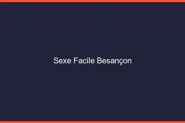 Sexe facile Besançon