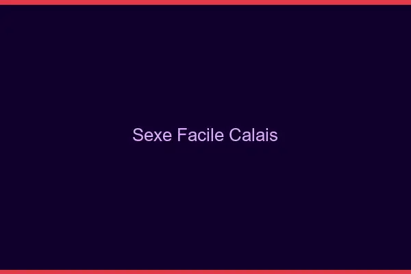 Sexe facile Calais