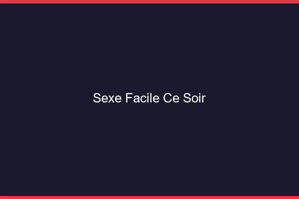 Sexe facile ce soir