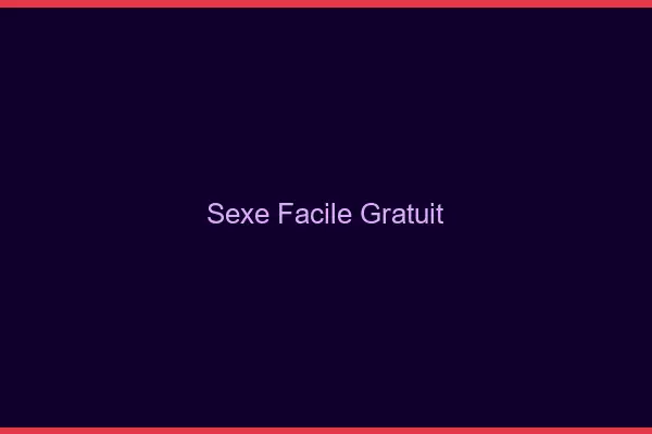 Sexe facile gratuit