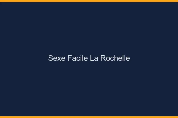 Sexe facile la rochelle