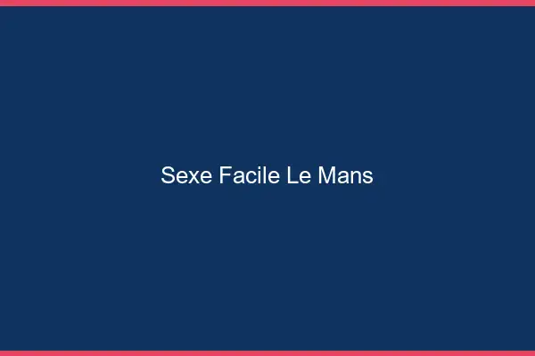 Sexe facile le mans