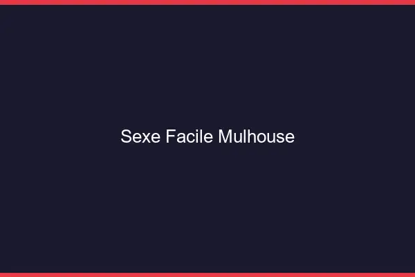 Sexe facile Mulhouse
