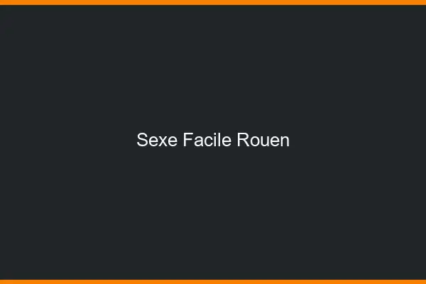 Sexe facile Rouen