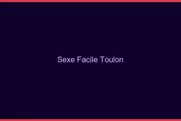 Sexe facile Toulon