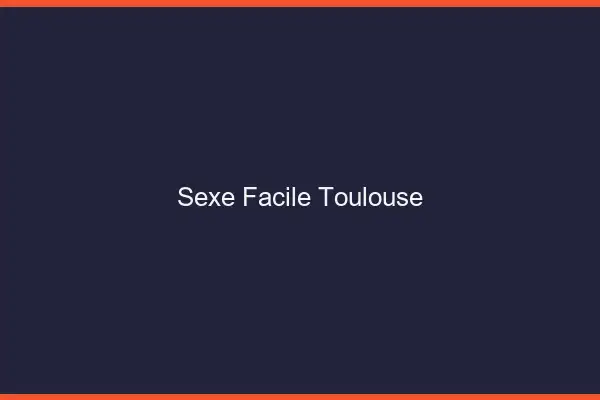 Sexe facile Toulouse