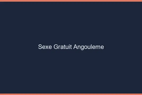 Sexe gratuit Angoulême