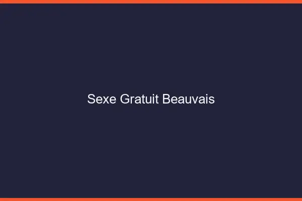 Sexe gratuit Beauvais