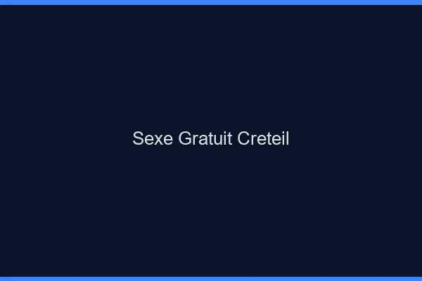 Sexe gratuit Créteil