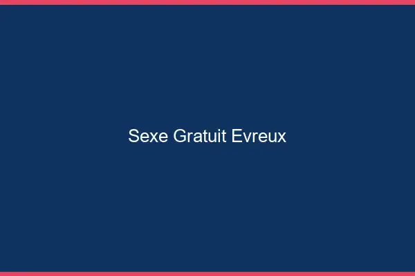 Sexe gratuit Évreux