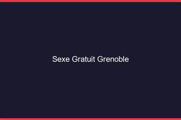 Sexe gratuit Grenoble