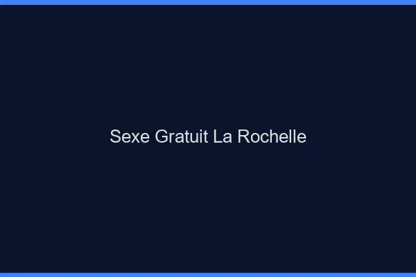 Sexe gratuit la rochelle