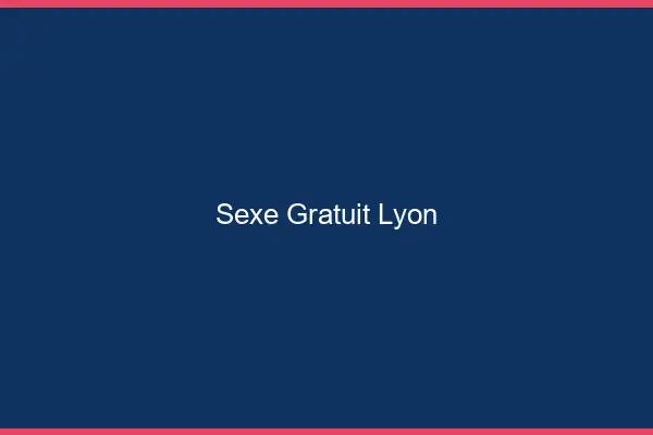 Sexe gratuit Lyon