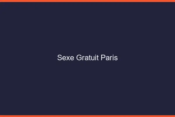 Sexe gratuit Paris