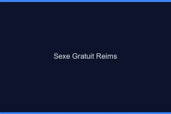 Sexe gratuit Reims