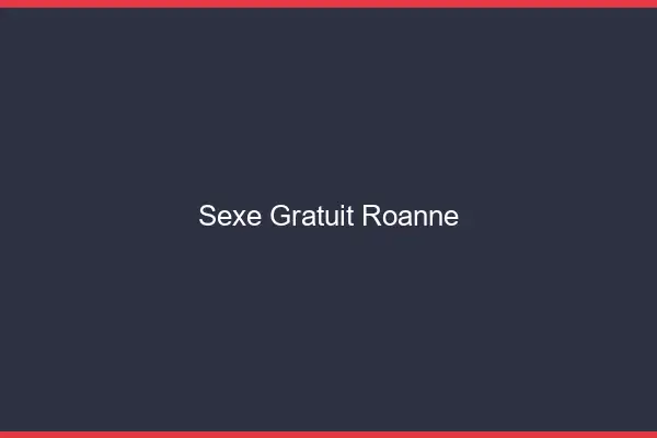 Sexe gratuit Roanne