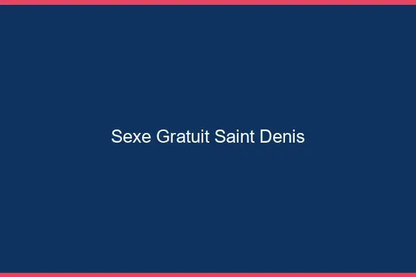 Sexe gratuit Saint-Denis