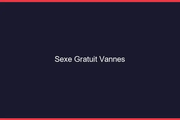 Sexe gratuit Vannes