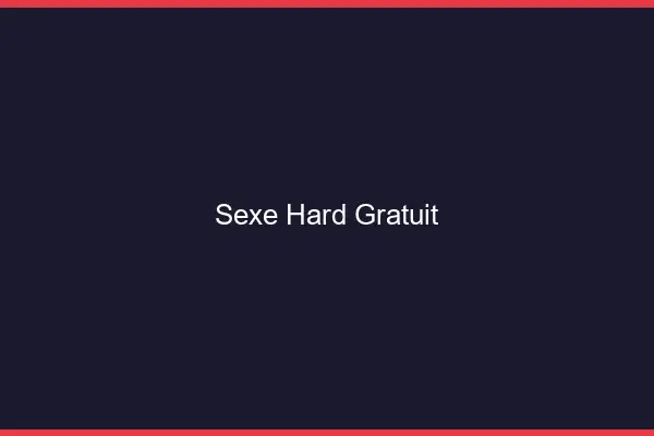 Sexe hard gratuit