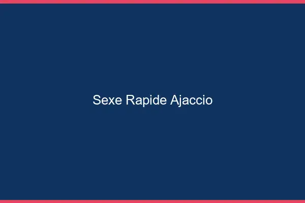 Sexe rapide Ajaccio