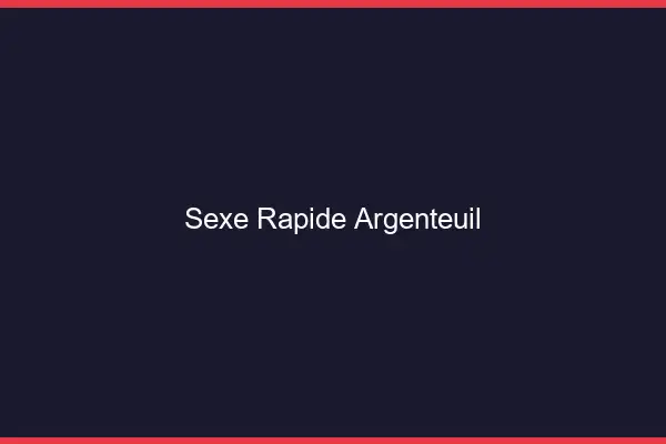 Sexe rapide Argenteuil
