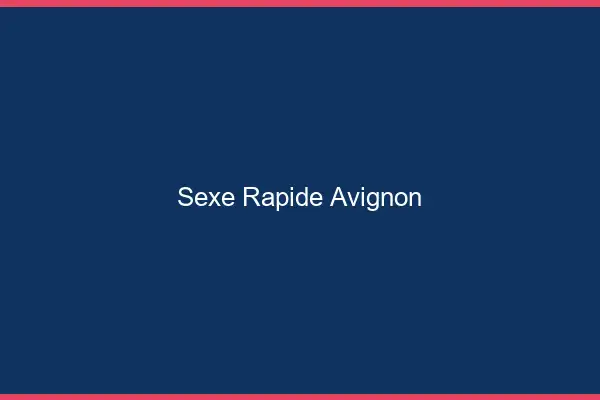 Sexe rapide Avignon