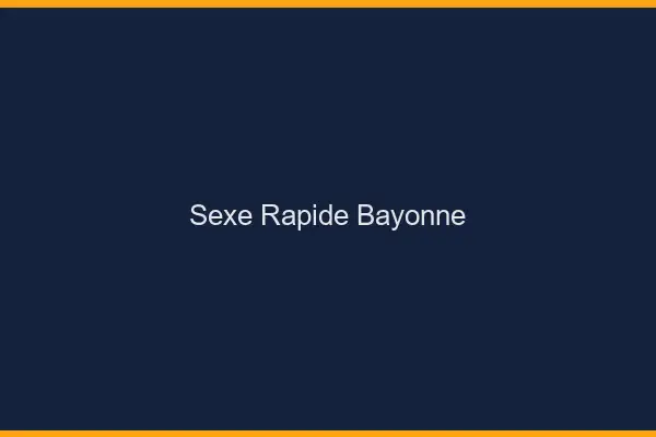 Sexe rapide Bayonne