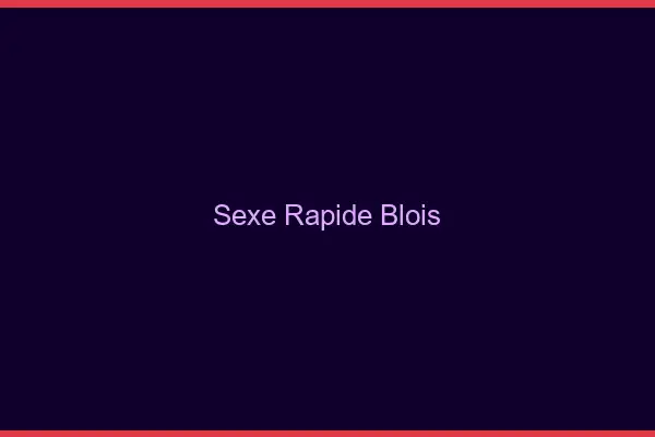 Sexe rapide Blois