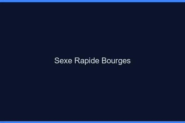 Sexe rapide Bourges