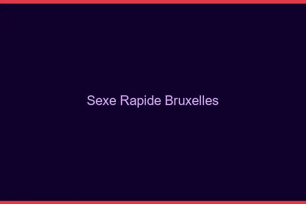 Sexe rapide Bruxelles
